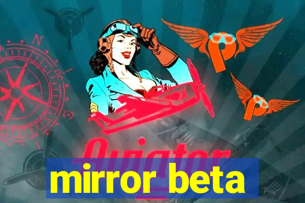 mirror beta